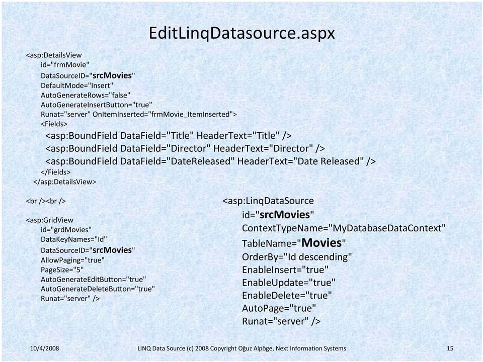 <Fields> <asp:boundfield DataField="Title" HeaderText="Title" /> <asp:boundfield DataField="Director" HeaderText="Director" /> <asp:boundfield DataField="DateReleased" HeaderText="Date Released" />