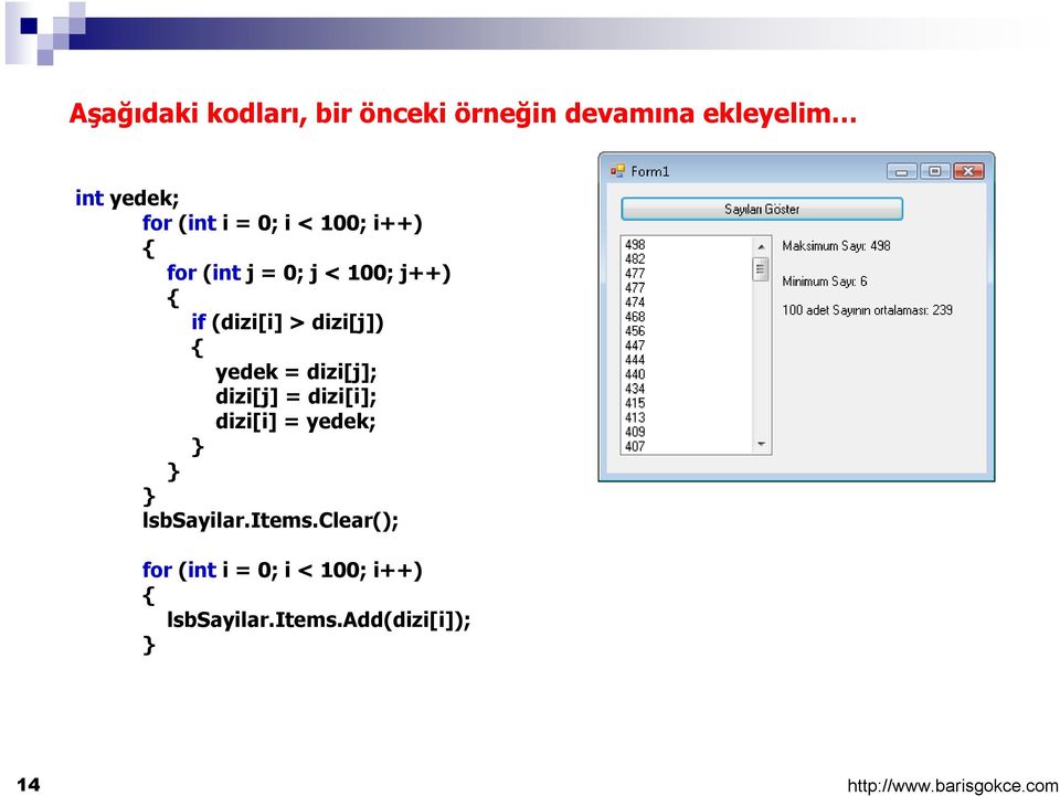 dizi[j]) yedek = dizi[j]; dizi[j] = dizi[i]; dizi[i] = yedek; lsbsayilar.