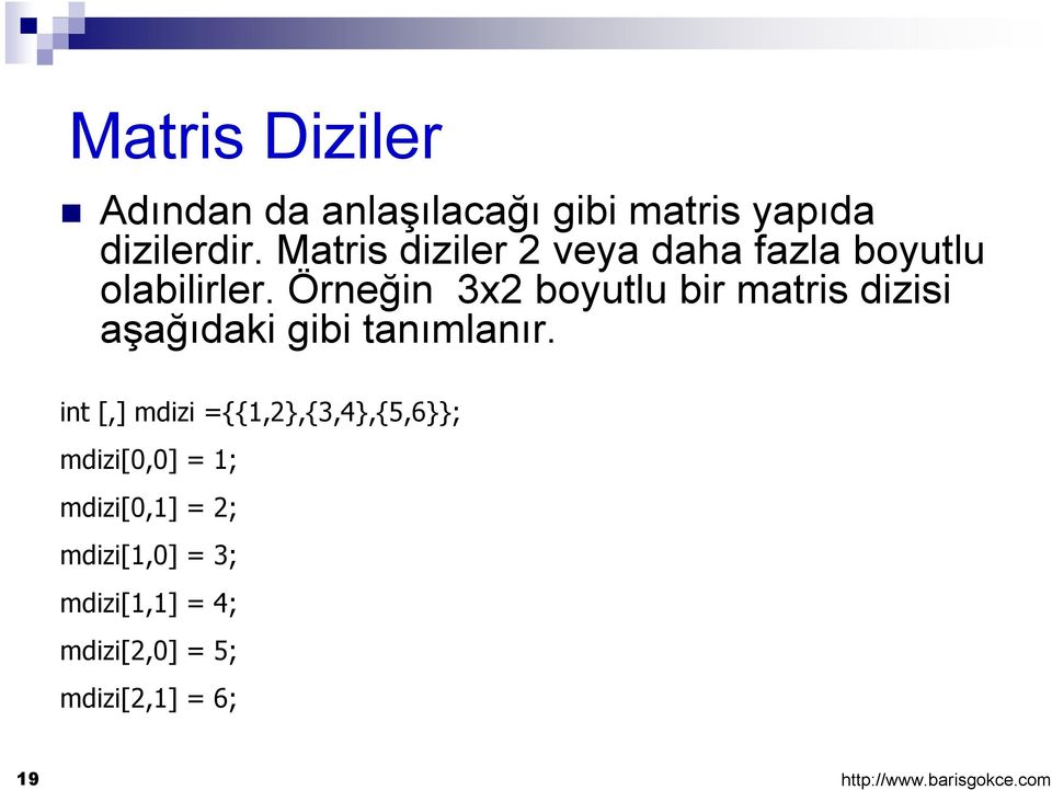 Örneğin 3x2 boyutlu bir matris dizisi aşağıdaki gibi tanımlanır.