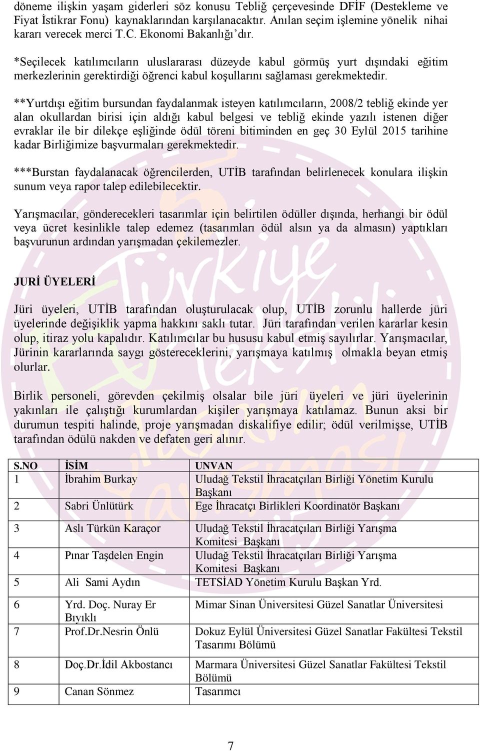 **Yurtdışı eğitim bursundan faydalanmak isteyen katılımcıların, 2008/2 tebliğ ekinde yer alan okullardan birisi için aldığı kabul belgesi ve tebliğ ekinde yazılı istenen diğer evraklar ile bir