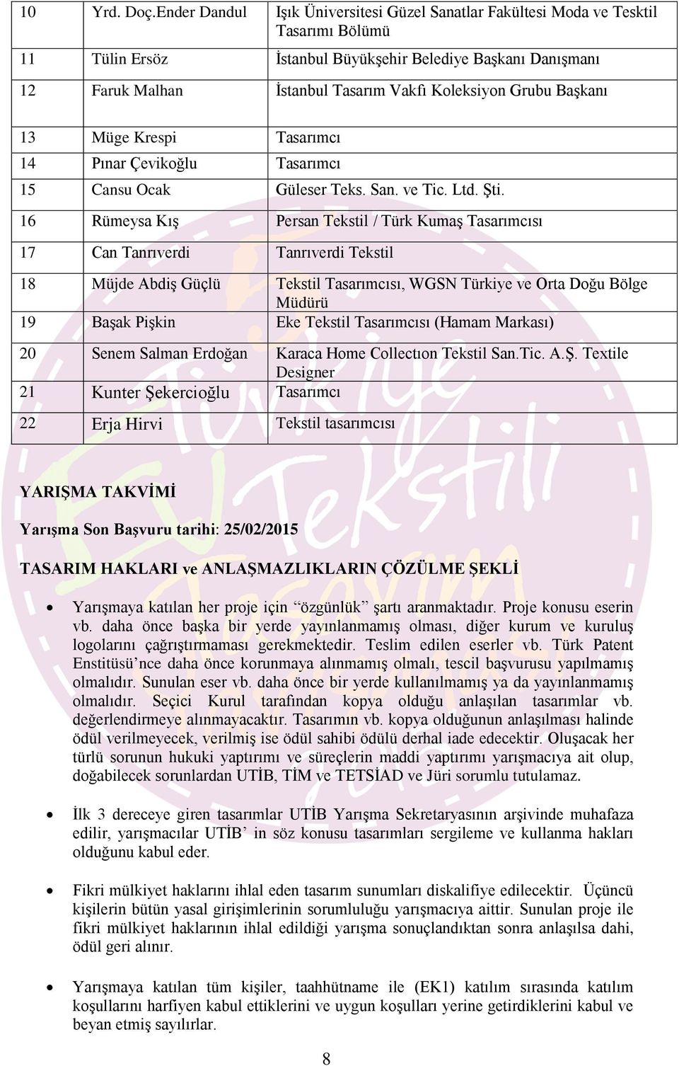 Grubu Başkanı 13 Müge Krespi Tasarımcı 14 Pınar Çevikoğlu Tasarımcı 15 Cansu Ocak Güleser Teks. San. ve Tic. Ltd. Şti.