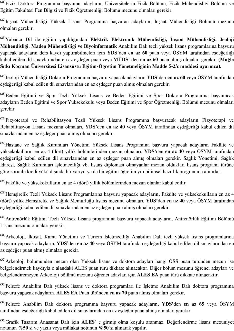 (23) Yabancı Dil ile eğitim yapıldığından Elektrik Elektronik Mühendisliği, İnşaat Mühendisliği, Jeoloji Mühendisliği, Maden Mühendisliği ve Biyoinformatik Anabilim Dalı tezli yüksek lisans