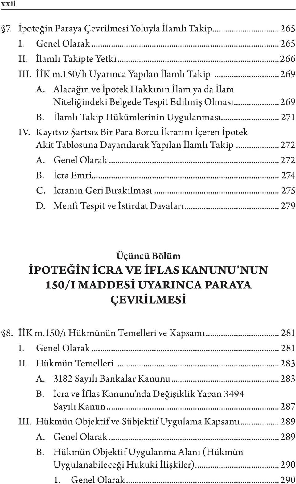 Kayıtsız Şartsız Bir Para Borcu İkrarını İçeren İpotek Akit Tablosuna Dayanılarak Yapılan İlamlı Takip... 272 A. Genel Olarak... 272 B. İcra Emri... 274 C. İcranın Geri Bırakılması... 275 D.