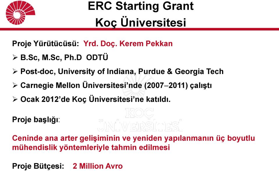 (2007-2011) çalıştı Ocak 2012 de Koç Üniversitesi ne katıldı.