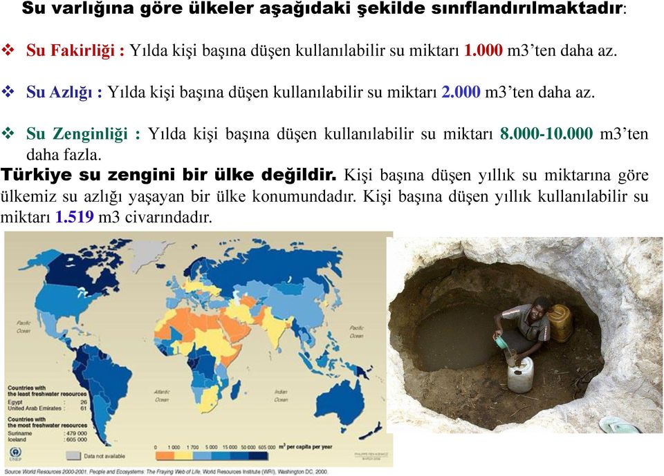 000-10.000 m3 ten daha fazla. Türkiye su zengini bir ülke değildir.