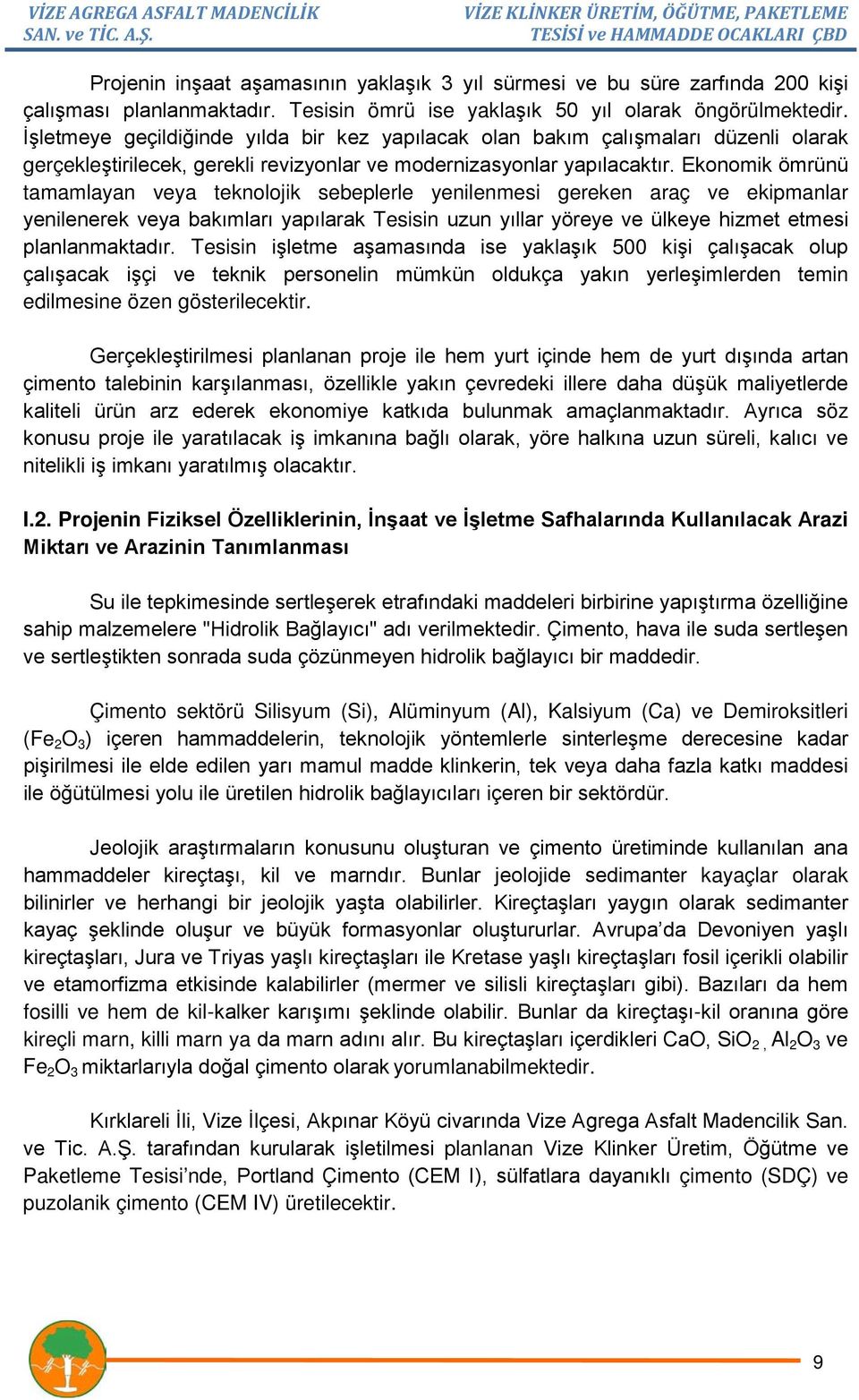 Ekonomik ömrünü tamamlayan veya teknolojik sebeplerle yenilenmesi gereken araç ve ekipmanlar yenilenerek veya bakımları yapılarak Tesisin uzun yıllar yöreye ve ülkeye hizmet etmesi planlanmaktadır.