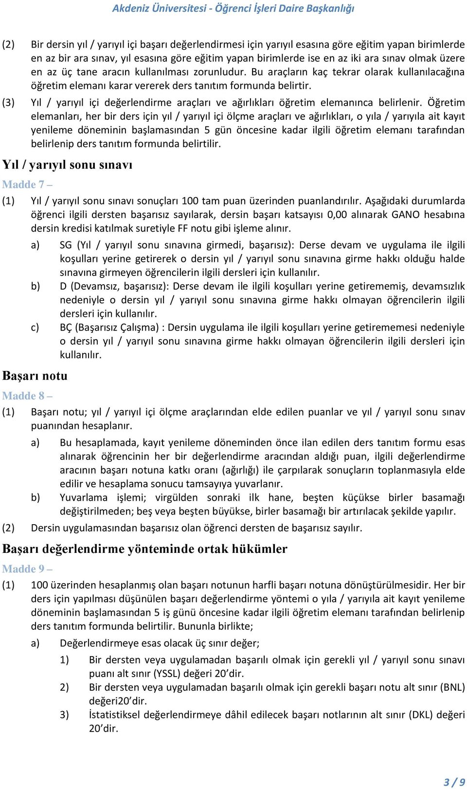 (3) Yıl / yarıyıl içi değerlendirme araçları ve ağırlıkları öğretim elemanınca belirlenir.