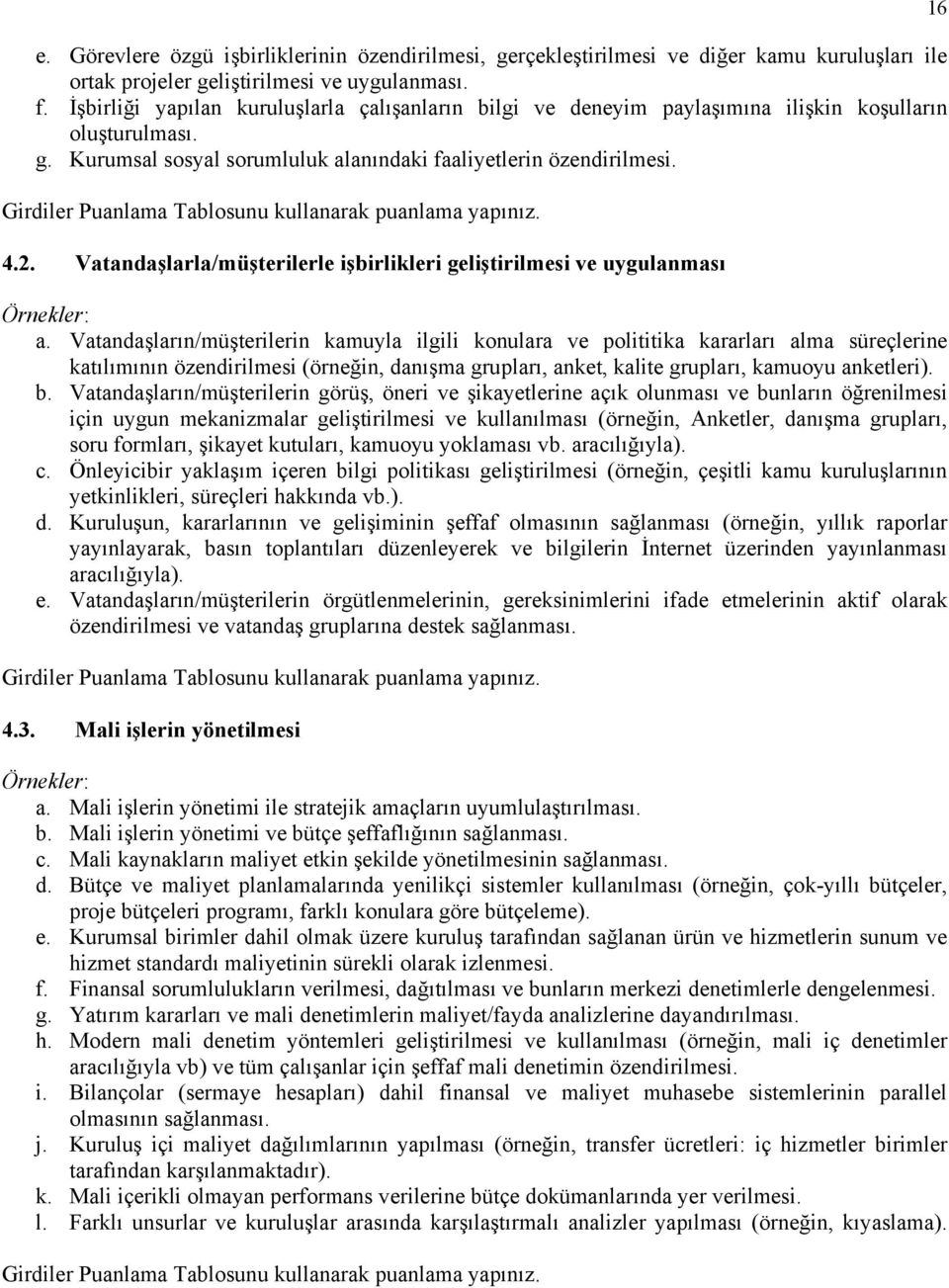 Girdiler Puanlama Tablosunu kullanarak puanlama yapınız. 4.2. Vatandaşlarla/müşterilerle işbirlikleri geliştirilmesi ve uygulanması Örnekler: a.