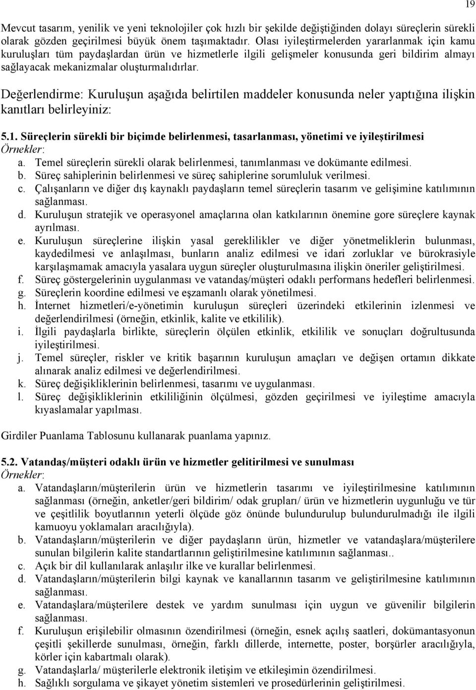 Değerlendirme: Kuruluşun aşağıda belirtilen maddeler konusunda neler yaptığına ilişkin kanıtları belirleyiniz: 5.1.