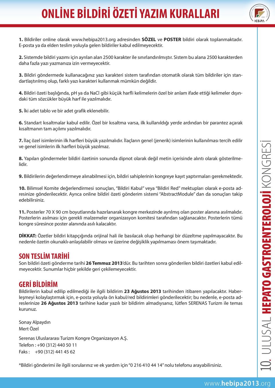 Bildiri göndermede kullanacağınız yazı karakteri sistem tarafından otomatik olarak tüm bildiriler için standartlaştırılmış olup, farklı yazı karakteri kullanmak mümkün değildir. 4.