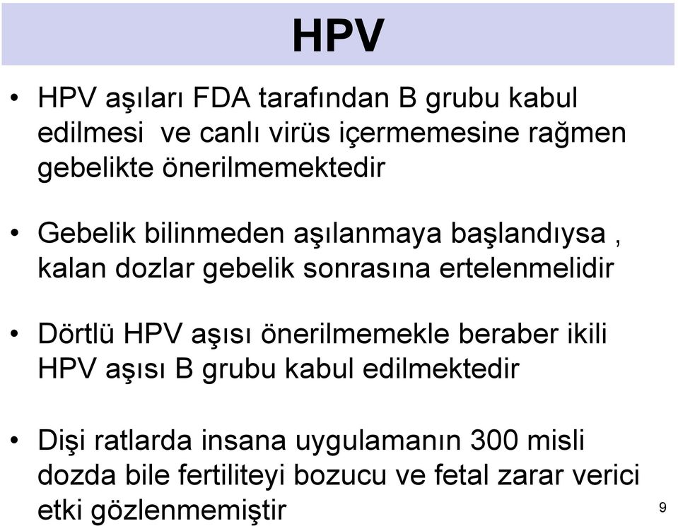 ertelenmelidir Dörtlü HPV aşısı önerilmemekle beraber ikili HPV aşısı B grubu kabul edilmektedir