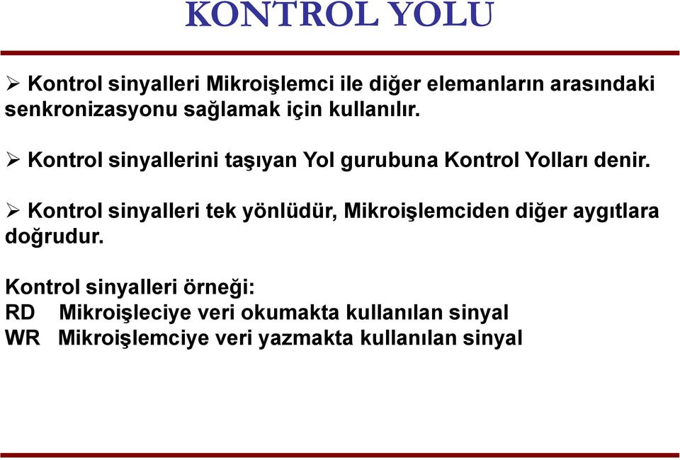 Kontrol sinyalleri tek yönlüdür, Mikroişlemciden diğer aygıtlara doğrudur.