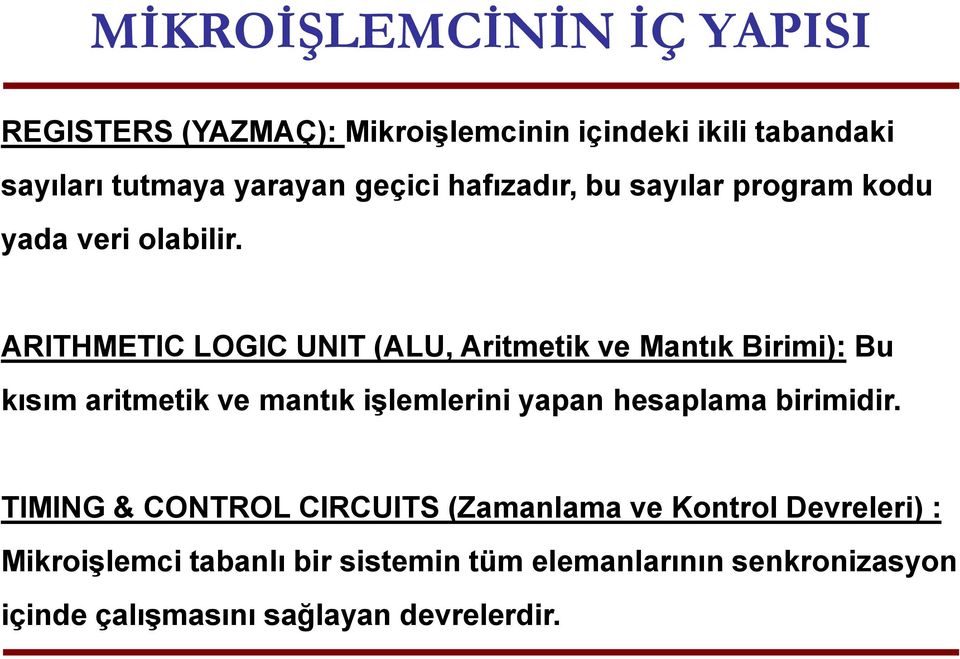 ARITHMETIC LOGIC UNIT (ALU, Aritmetik ve Mantık Birimi): Bu kısım aritmetik ve mantık işlemlerini yapan hesaplama