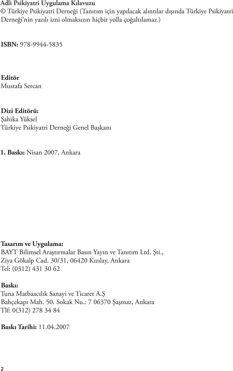 Baskı: Nisan 2007, Ankara Tasarım ve Uygulama: BAYT Bilimsel Araştırmalar Basın Yayın ve Tanıtım Ltd. Şti., Ziya Gökalp Cad.