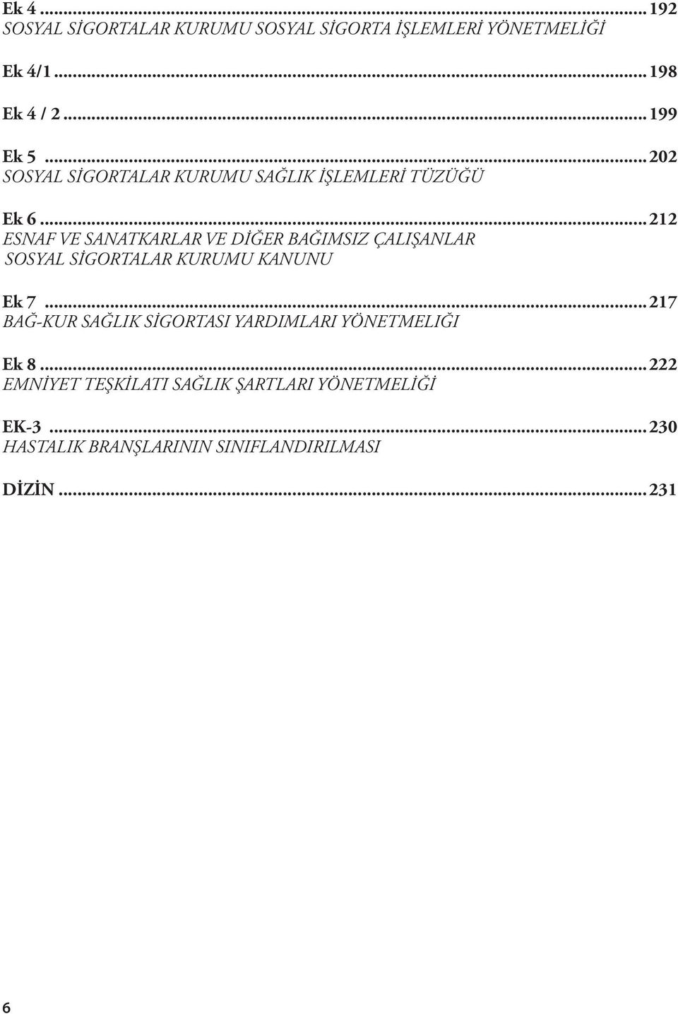 ..212 ESNAF VE SANATKARLAR VE DİĞER BAĞIMSIZ ÇALIŞANLAR SOSYAL SİGORTALAR KURUMU KANUNU Ek 7.