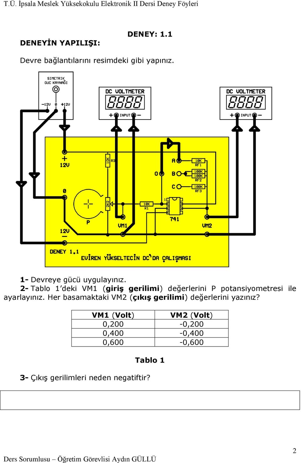 2- Tablo 1 deki VM1 (giriş gerilimi) değerlerini P potansiyometresi ile ayarlayınız.