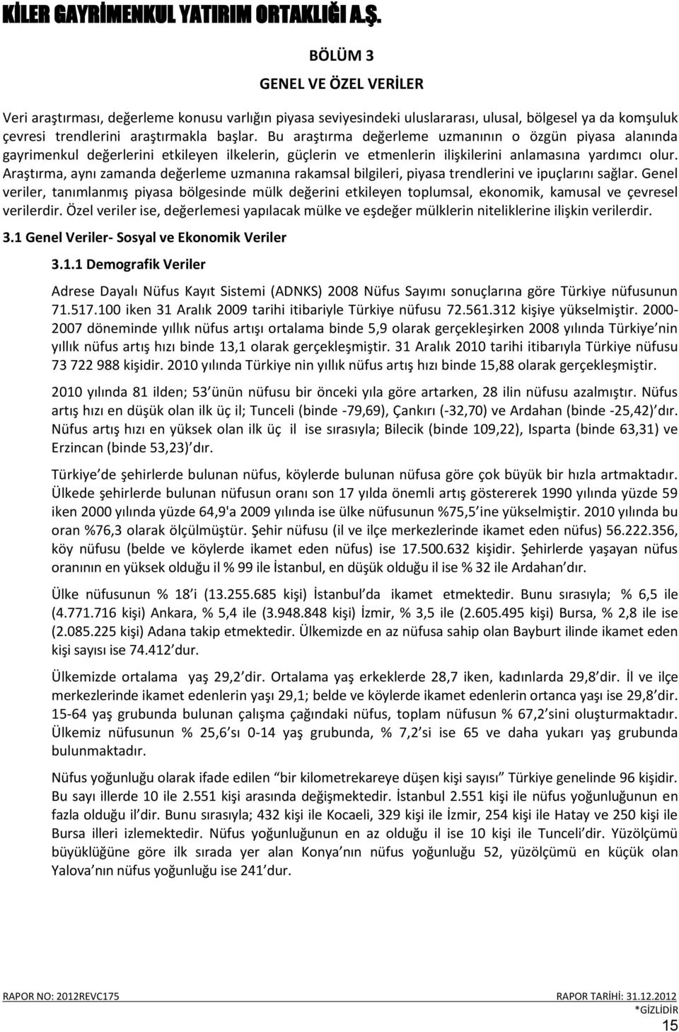 Araştırma, aynı zamanda değerleme uzmanına rakamsal bilgileri, piyasa trendlerini ve ipuçlarını sağlar.