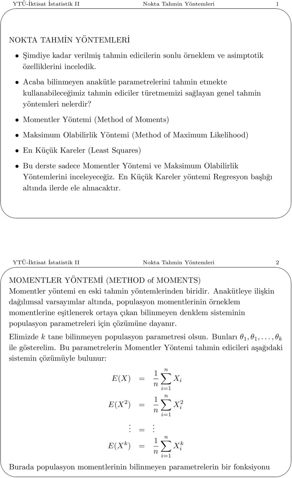 Momentler Yöntemi (Method of Moments) Maksimum Olabilirlik Yöntemi (Method of Maximum Likelihood) En Küçük Kareler (Least Squares) Bu derste sadece Momentler Yöntemi ve Maksimum Olabilirlik