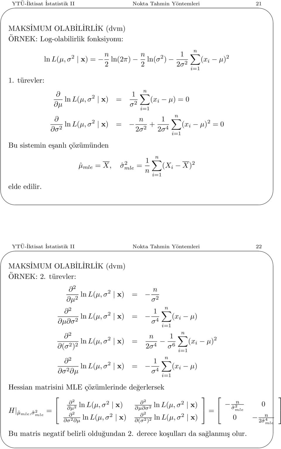 ˆµ mle = X, ˆσ 2 mle = 1 n (x i µ) 2 (x i µ) 2 = 0 (X i X) 2 YTÜ-İktisat İstatistik II Nokta Tahmin Yöntemleri 22 ÖRNEK: 2.