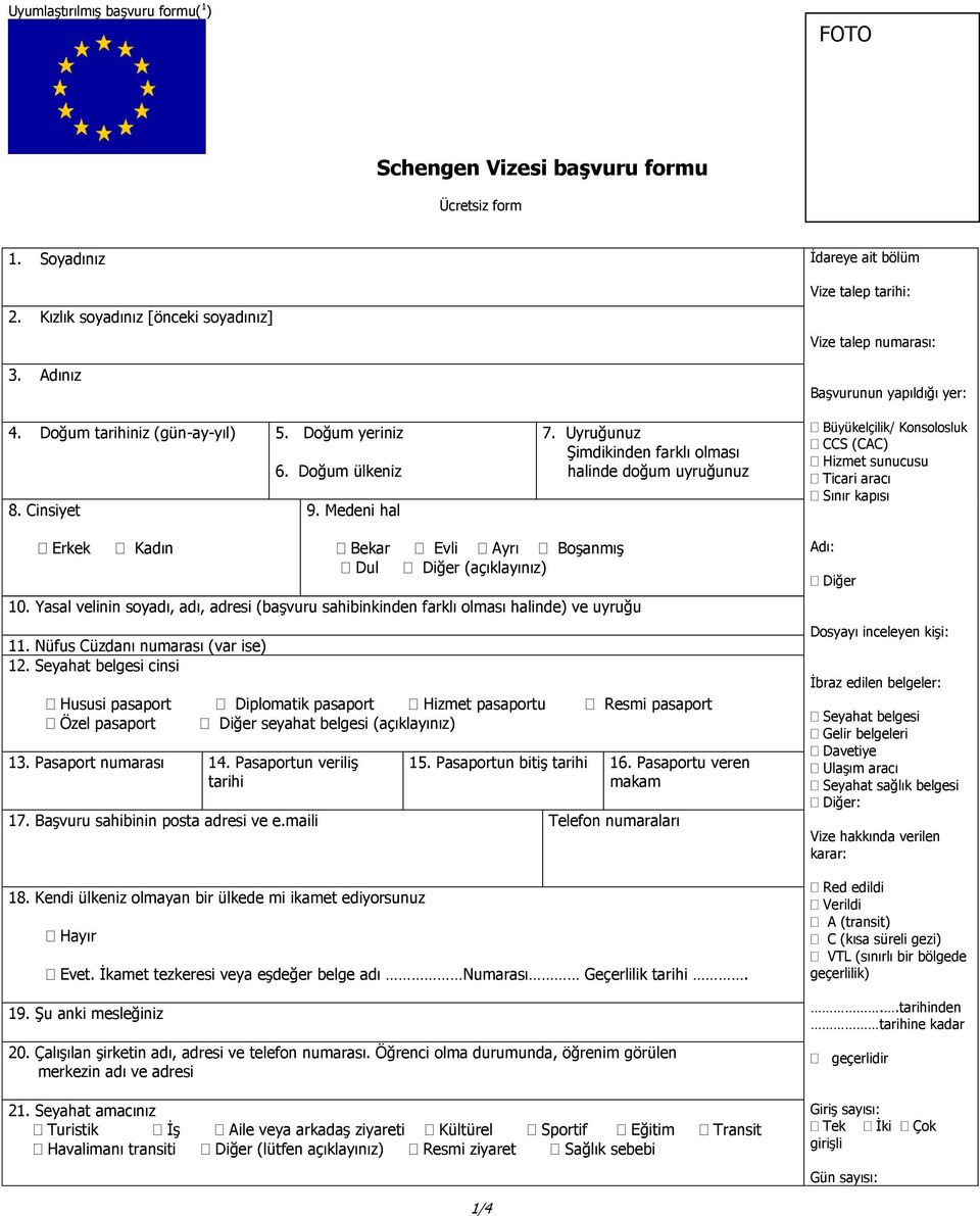 Uyruğunuz Şimdikinden farklı olması halinde doğum uyruğunuz Vize talep tarihi: Vize talep numarası: Başvurunun yapıldığı yer: Büyükelçilik/ Konsolosluk CCS (CAC) Hizmet sunucusu Ticari aracı Sınır