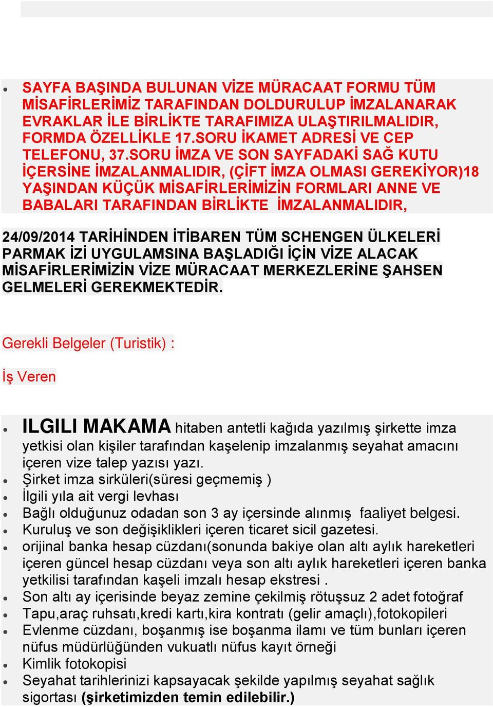 SORU İMZA VE SON SAYFADAKİ SAĞ KUTU İÇERSİNE İMZALANMALIDIR, (ÇİFT İMZA OLMASI GEREKİYOR)18 YAŞINDAN KÜÇÜK MİSAFİRLERİMİZİN FORMLARI ANNE VE BABALARI TARAFINDAN BİRLİKTE İMZALANMALIDIR, 24/09/2014