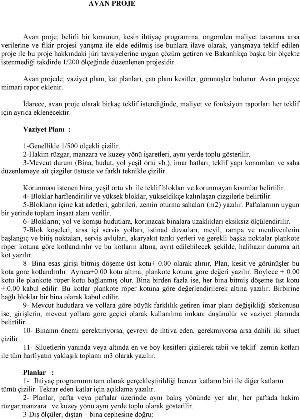 Avan projede; vaziyet planı, kat planları, çatı planı kesitler, görünüşler bulunur. Avan projeye mimari rapor eklenir.