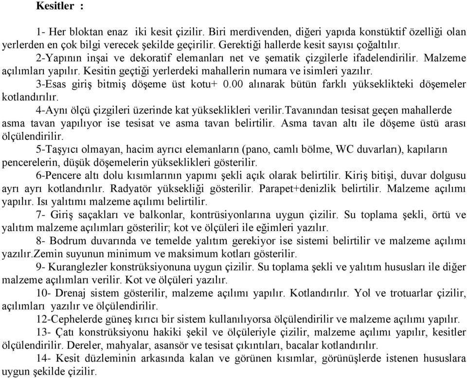 3-Esas giriş bitmiş döşeme üst kotu+ 0.00 alınarak bütün farklı yükseklikteki döşemeler kotlandırılır. 4-Aynı ölçü çizgileri üzerinde kat yükseklikleri verilir.