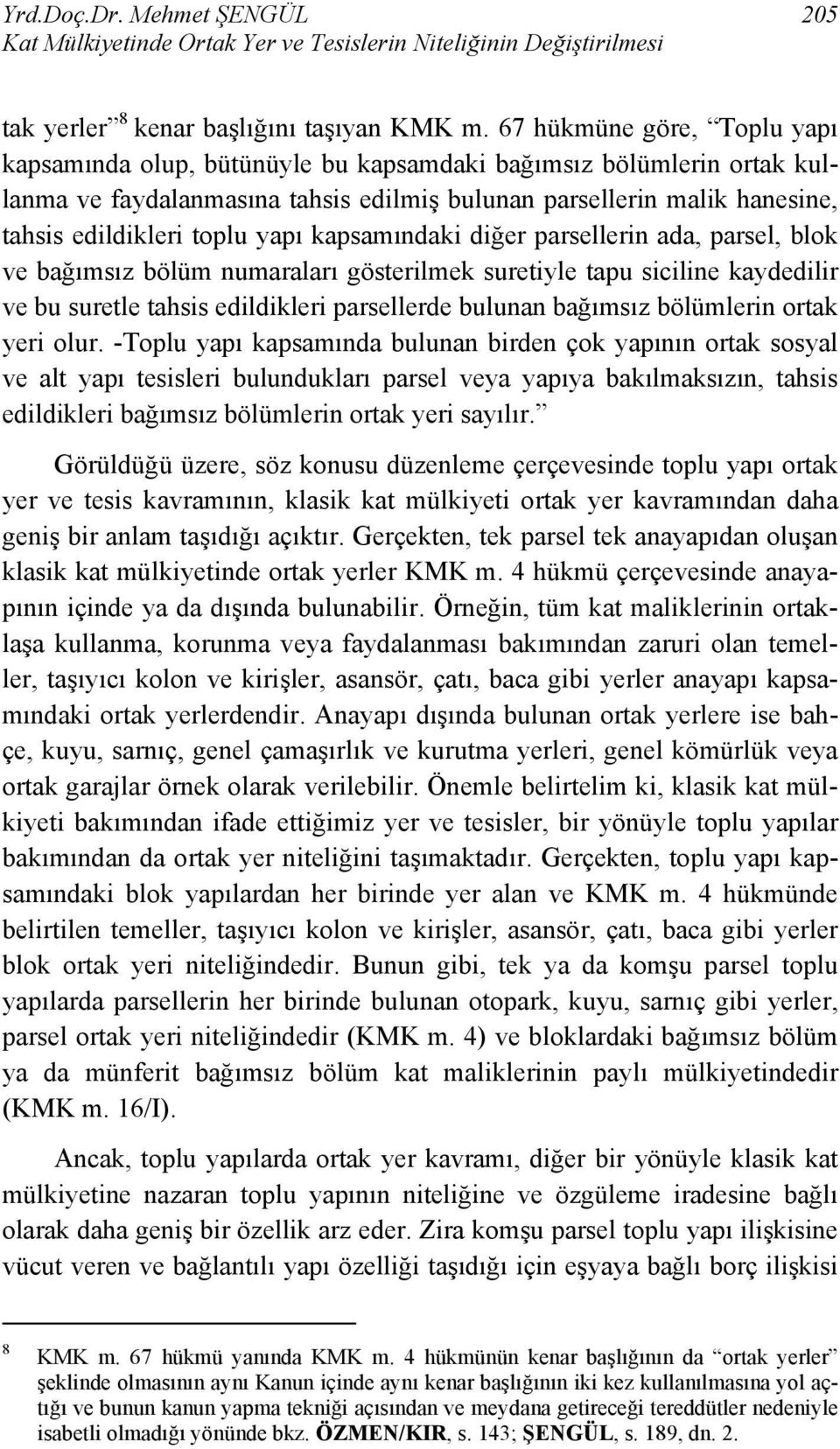 yapı kapsamındaki diğer parsellerin ada, parsel, blok ve bağımsız bölüm numaraları gösterilmek suretiyle tapu siciline kaydedilir ve bu suretle tahsis edildikleri parsellerde bulunan bağımsız