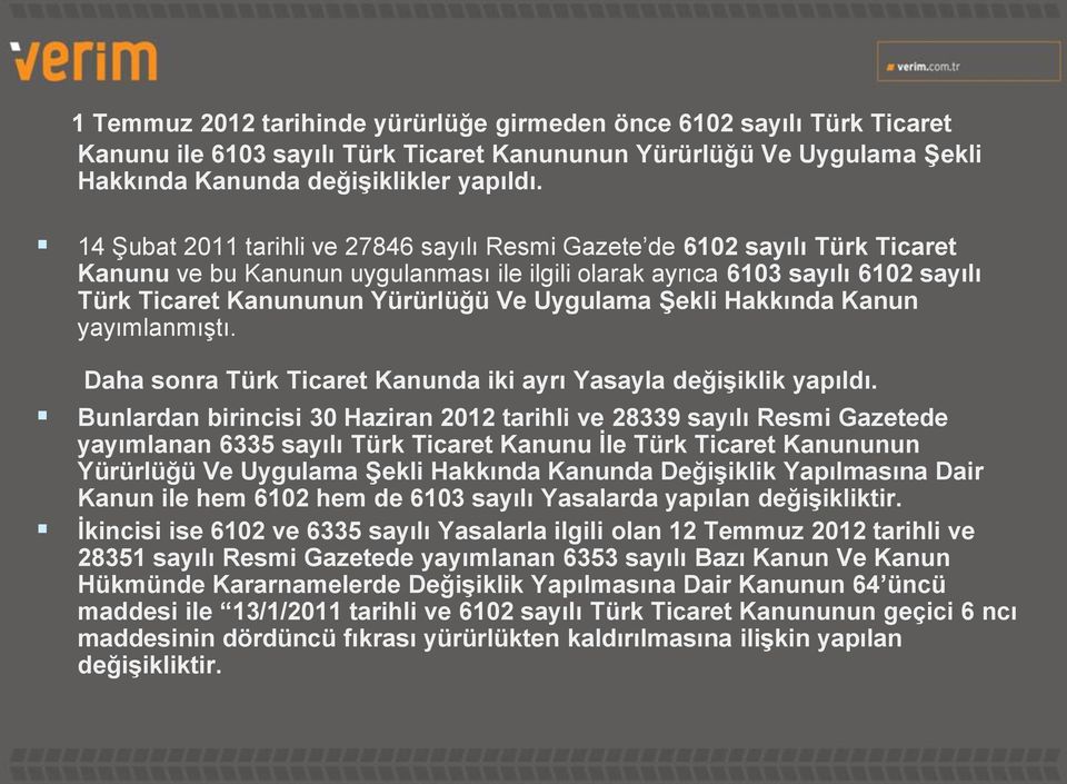 Uygulama Şekli Hakkında Kanun yayımlanmıştı. Daha sonra Türk Ticaret Kanunda iki ayrı Yasayla değişiklik yapıldı.