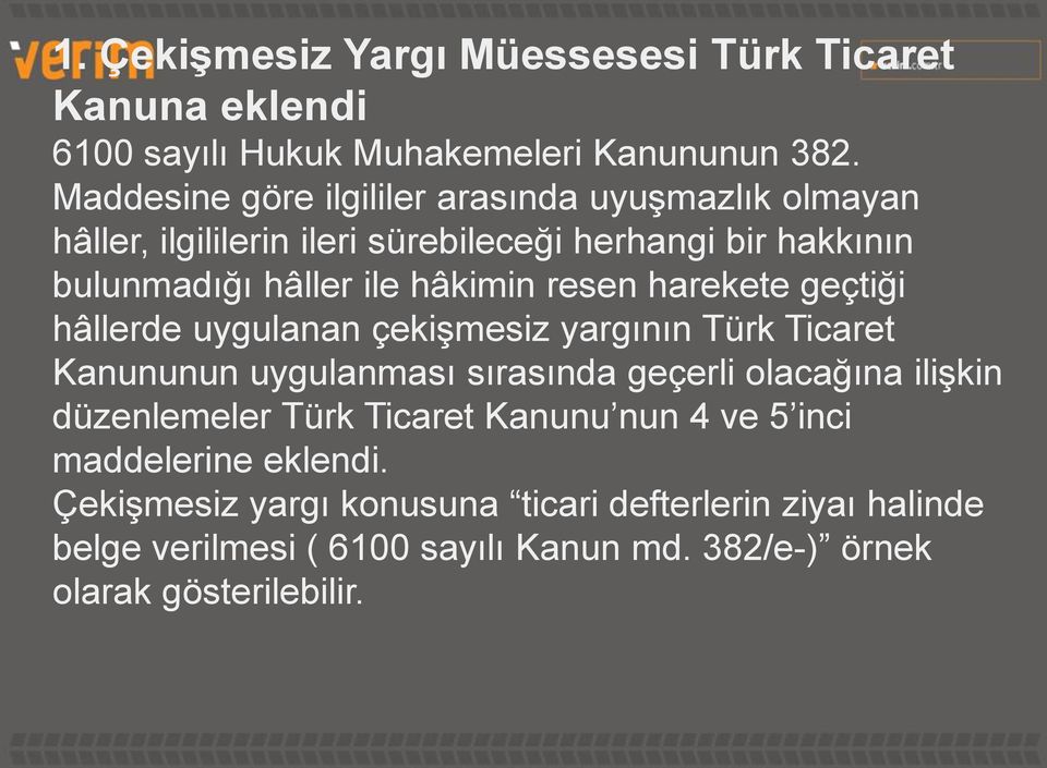 resen harekete geçtiği hâllerde uygulanan çekişmesiz yargının Türk Ticaret Kanununun uygulanması sırasında geçerli olacağına ilişkin düzenlemeler