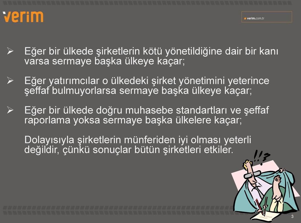 Eğer bir ülkede doğru muhasebe standartları ve şeffaf raporlama yoksa sermaye başka ülkelere kaçar;