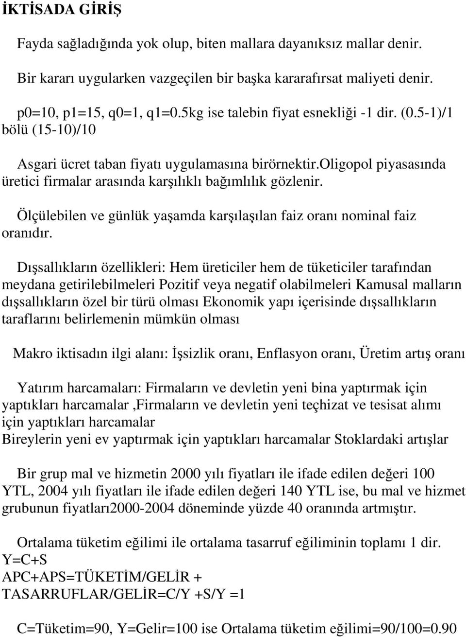 Ölçülebilen ve günlük yaşamda karşılaşılan faiz oranı nominal faiz oranıdır.