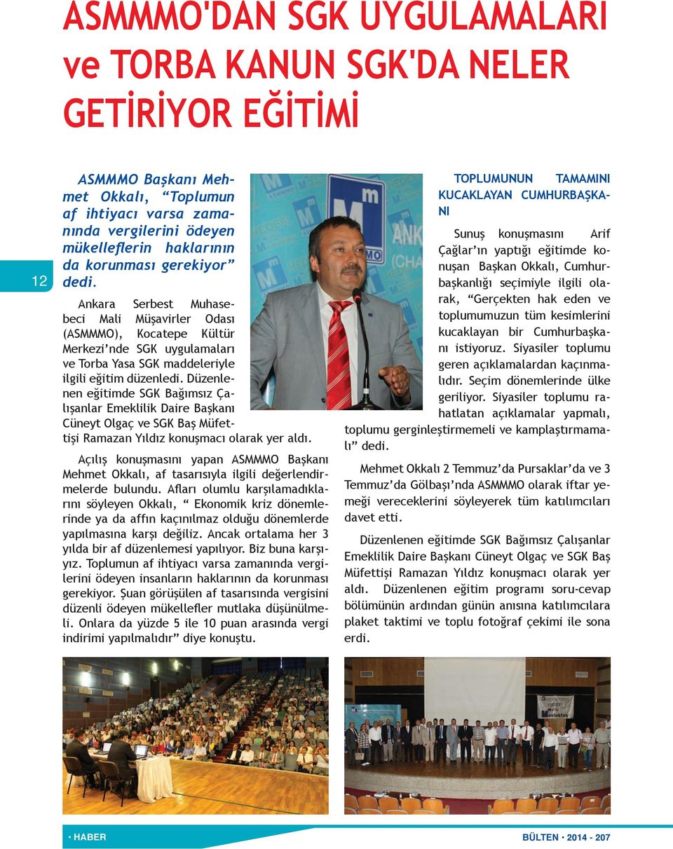 Düzenlenen eğitimde SGK Bağımsız Çalışanlar Emeklilik Daire Başkanı Cüneyt Olgaç ve SGK Baş Müfettişi Ramazan Yıldız konuşmacı olarak yer aldı.