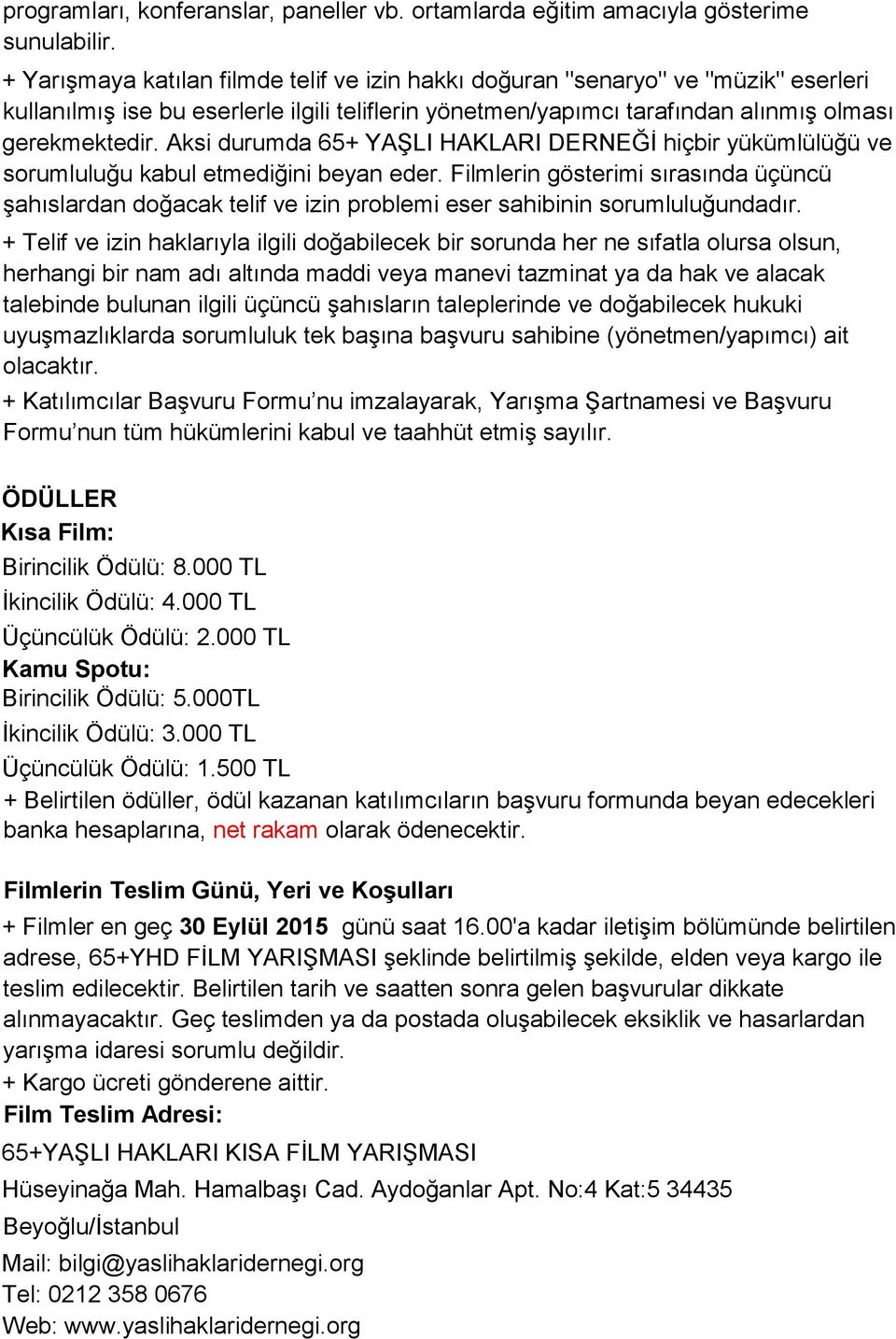 Aksi durumda 65+ YAŞLI HAKLARI DERNEĞİ hiçbir yükümlülüğü ve sorumluluğu kabul etmediğini beyan eder.