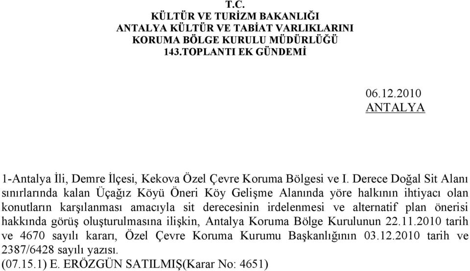 amacıyla sit derecesinin irdelenmesi ve alternatif plan önerisi hakkında görüş oluşturulmasına ilişkin, Antalya Koruma Bölge Kurulunun 22.