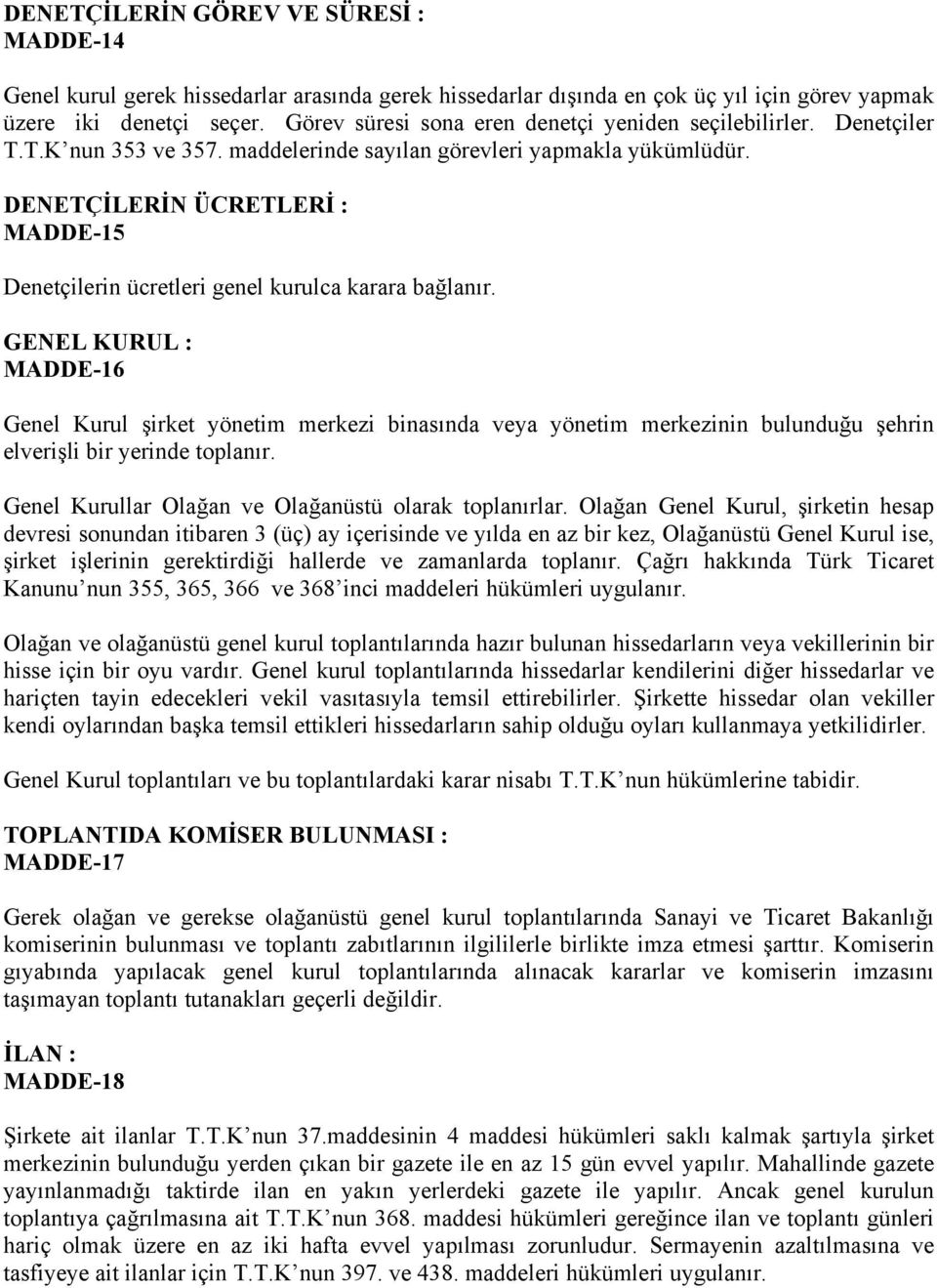 DENETÇİLERİN ÜCRETLERİ : MADDE-15 Denetçilerin ücretleri genel kurulca karara bağlanır.