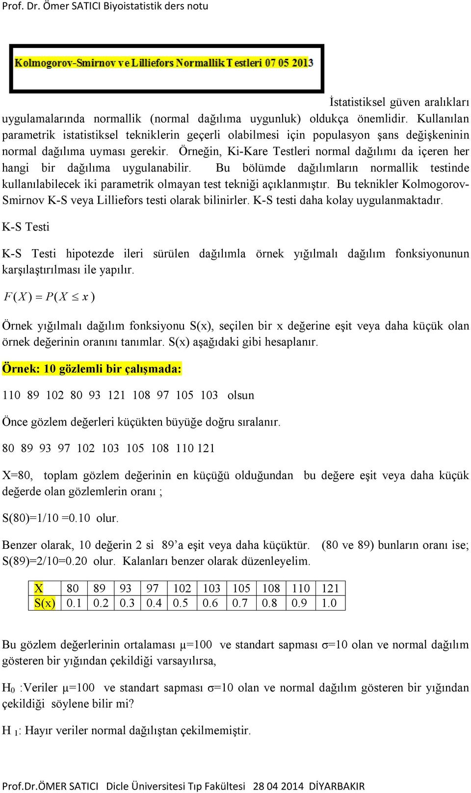 Örneğin, Ki-Kare Testleri normal dağılımı da içeren her hangi bir dağılıma uygulanabilir. Bu bölümde dağılımların normallik testinde kullanılabilecek iki parametrik olmayan test tekniği açıklanmıştır.