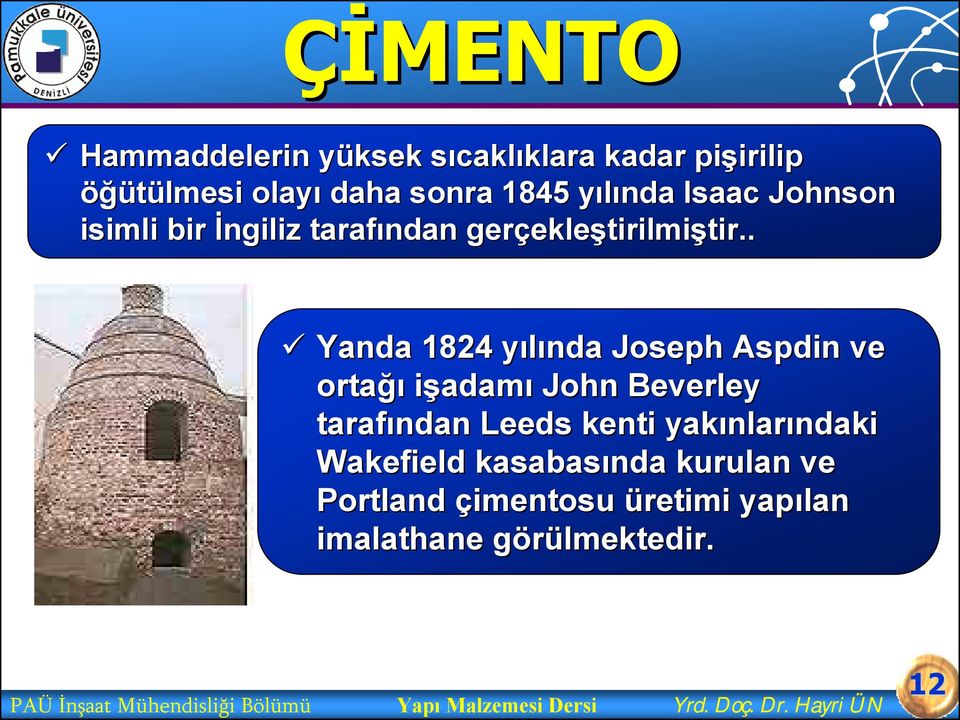 . Yanda 1824 yılında y Joseph Aspdin ve ortağı işadamı John Beverley tarafından Leeds kenti yakınlar nlarındaki ndaki