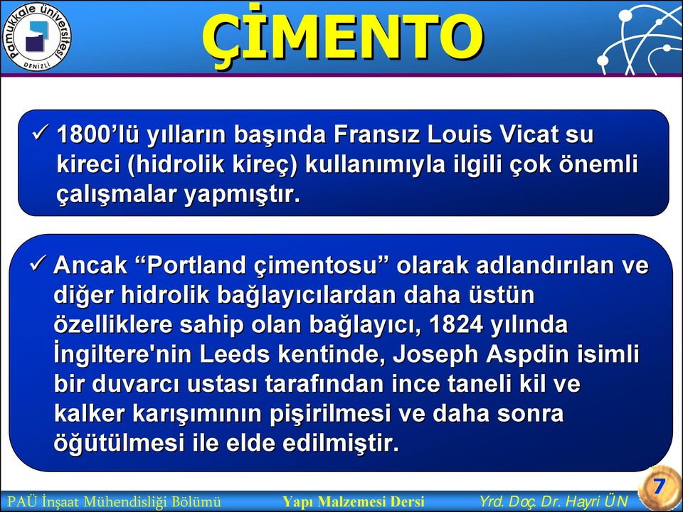 Ancak Portland çimentosu olarak adlandırılan ve diğer hidrolik bağlay layıcılardan lardan daha üstün özelliklere sahip olan bağlay layıcı,,