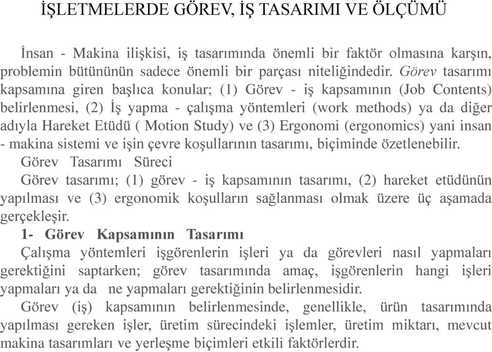 Study) ve (3) Ergonomi (ergonomics) yani insan - makina sistemi ve işin çevre koşullarının tasarımı, biçiminde özetlenebilir.