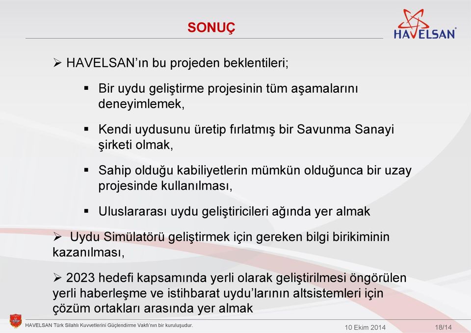 Uluslararası uydu geliştiricileri ağında yer almak Uydu Simülatörü geliştirmek için gereken bilgi birikiminin kazanılması, 2023 hedefi