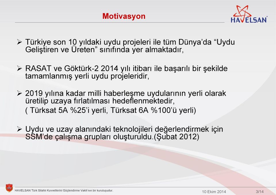 milli haberleşme uydularının yerli olarak üretilip uzaya fırlatılması hedeflenmektedir, ( Türksat 5A %25 i yerli, Türksat