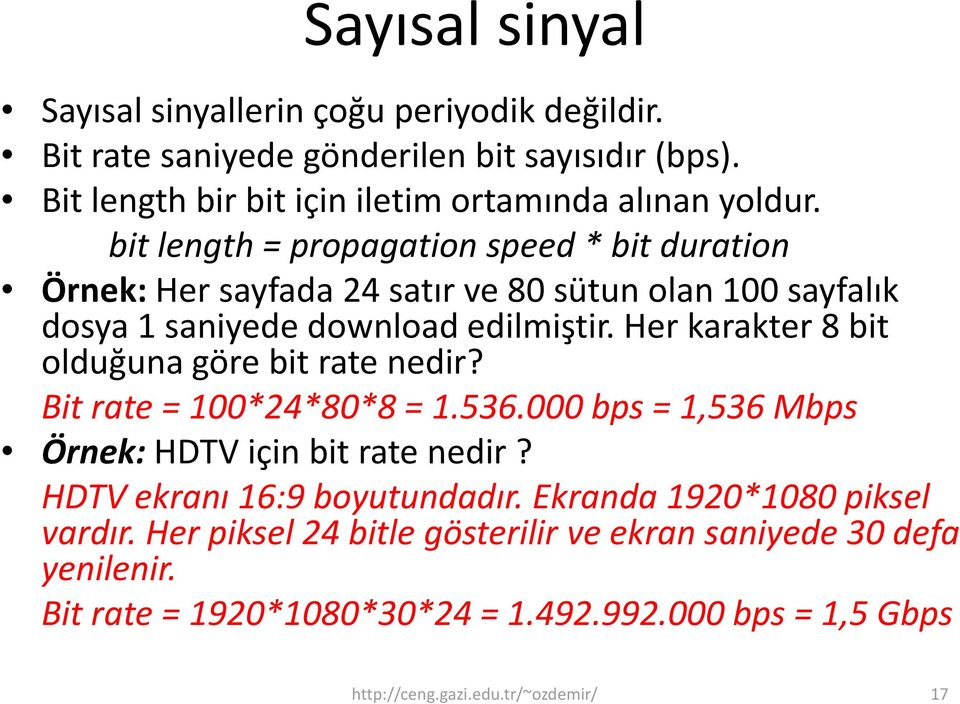 bit length = propagation speed * bit duration Örnek: Her sayfada 24 satır ve 80 sütun olan 100 sayfalık dosya 1 saniyede download edilmiştir.