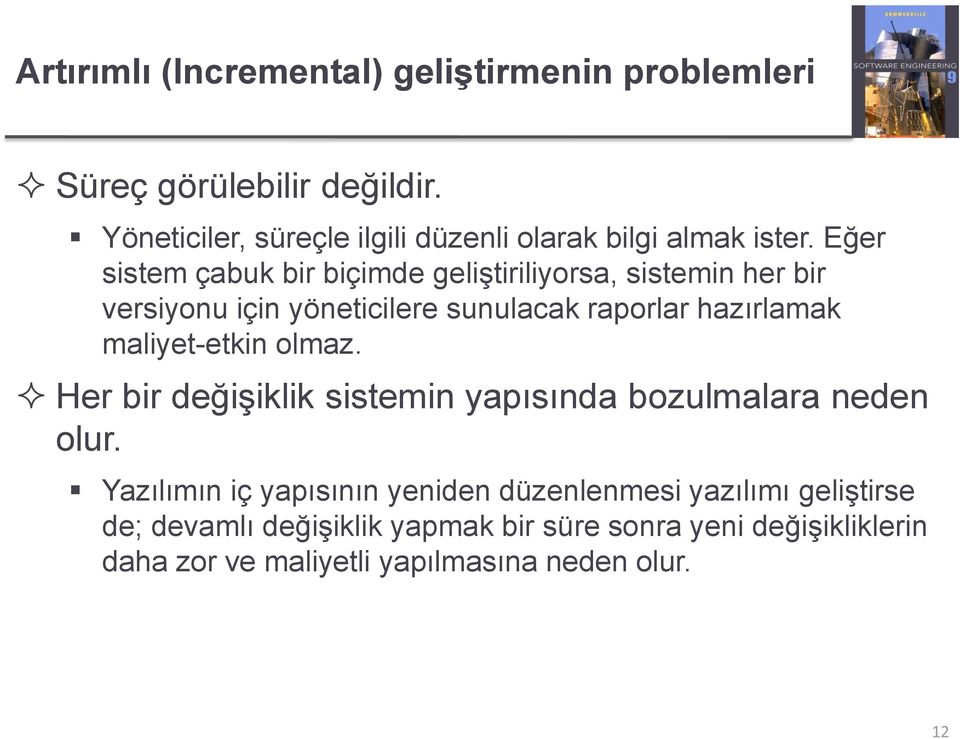 Eğer sistem çabuk bir biçimde geliştiriliyorsa, sistemin her bir versiyonu için yöneticilere sunulacak raporlar hazırlamak