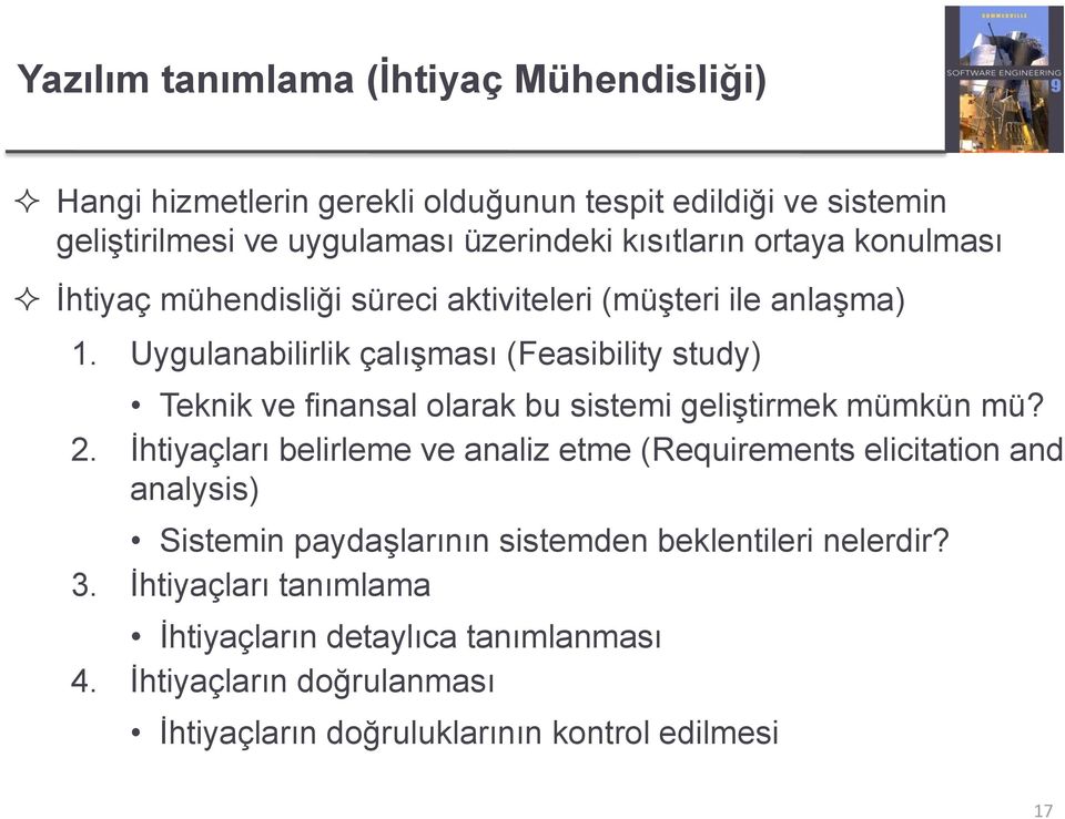 Uygulanabilirlik çalışması (Feasibility study) Teknik ve finansal olarak bu sistemi geliştirmek mümkün mü? 2.