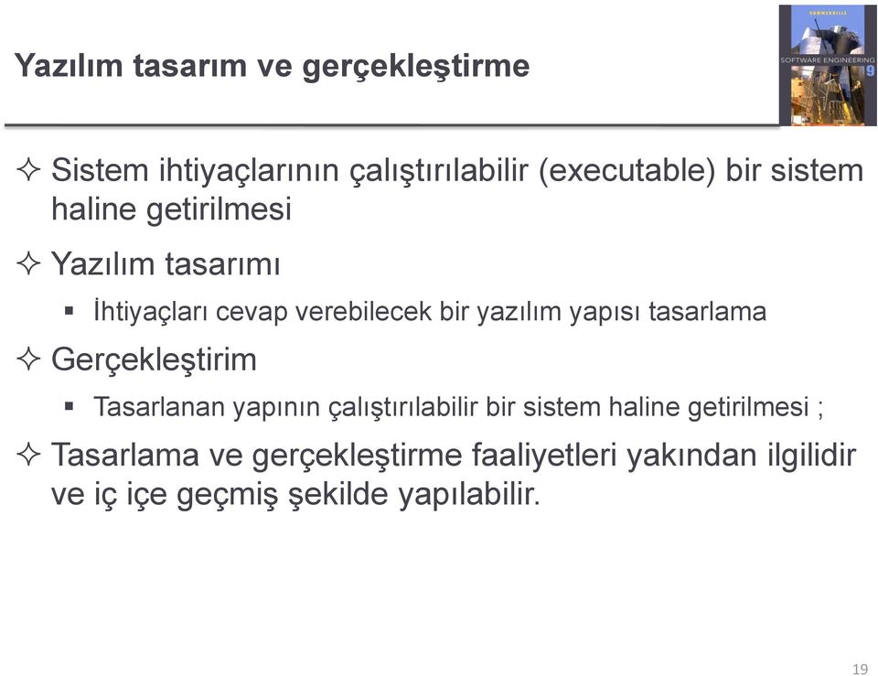 tasarlama Gerçekleştirim Tasarlanan yapının çalıştırılabilir bir sistem haline getirilmesi ;