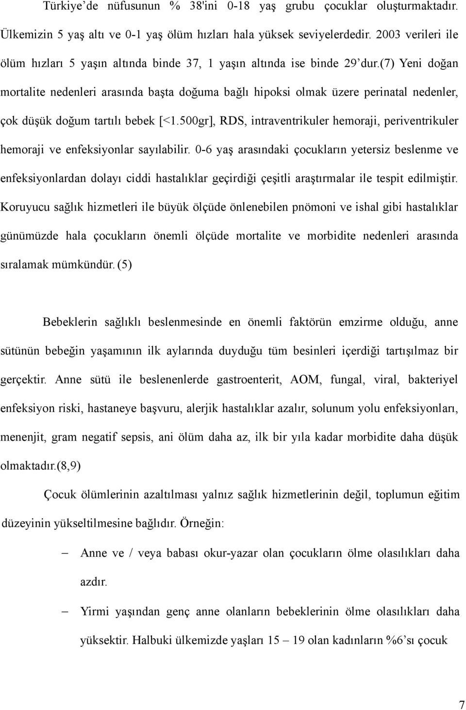 (7) Yeni doğan mortalite nedenleri arasında başta doğuma bağlı hipoksi olmak üzere perinatal nedenler, çok düşük doğum tartılı bebek [<1.