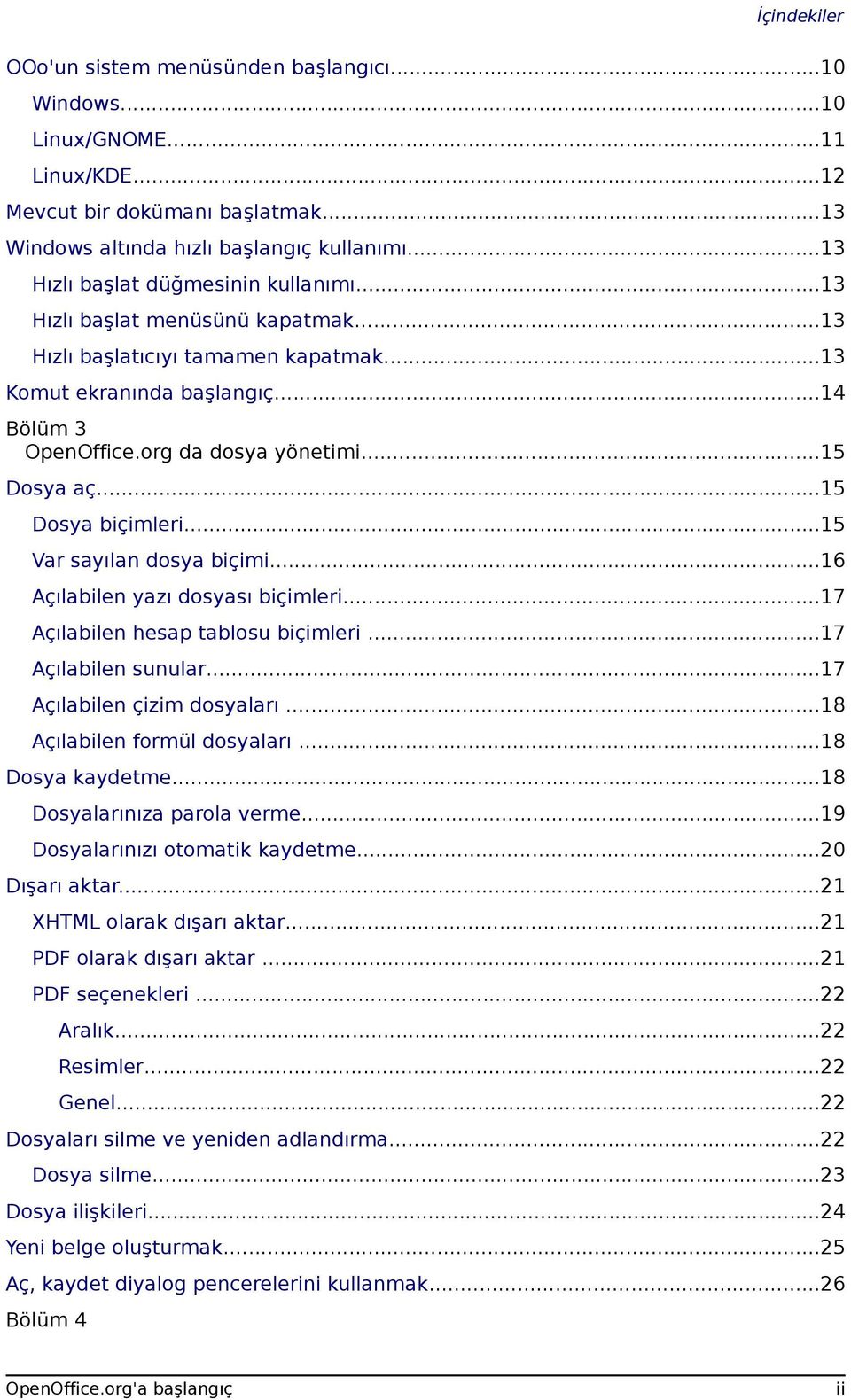 ..15 Dosya aç...15 Dosya biçimleri...15 Var sayılan dosya biçimi...16 Açılabilen yazı dosyası biçimleri...17 Açılabilen hesap tablosu biçimleri...17 Açılabilen sunular...17 Açılabilen çizim dosyaları.