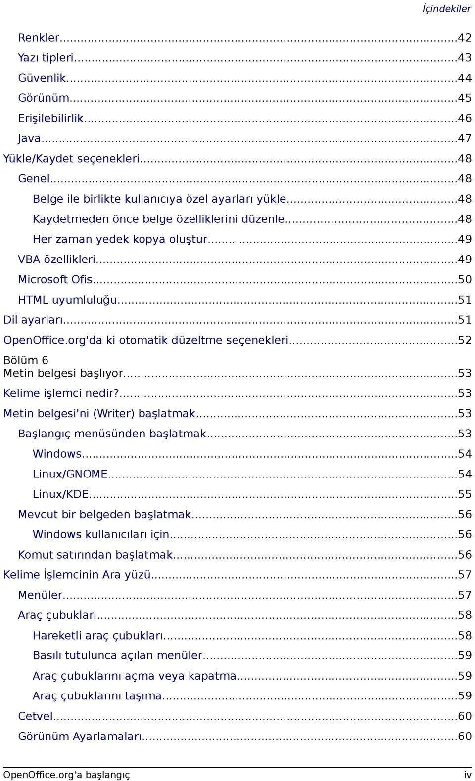 org'da ki otomatik düzeltme seçenekleri...52 Bölüm 6 Metin belgesi başlıyor...53 Kelime işlemci nedir?...53 Metin belgesi'ni (Writer) başlatmak...53 Başlangıç menüsünden başlatmak...53 Windows.