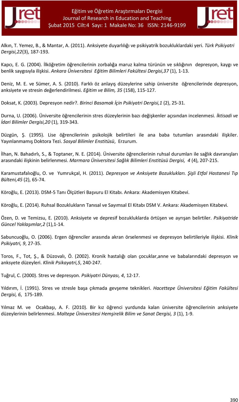 S. (2010). Farklı öz anlayış düzeylerine sahip üniversite öğrencilerinde depresyon, anksiyete ve stresin değerlendirilmesi. Eğitim ve Bilim, 35 (158), 115-127. Doksat, K. (2003). Depresyon nedir?